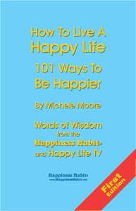 How To Live A Happy Life - 101 Ways To Be Happier How To Live A Happy Life - 101 Ways To Be Happier